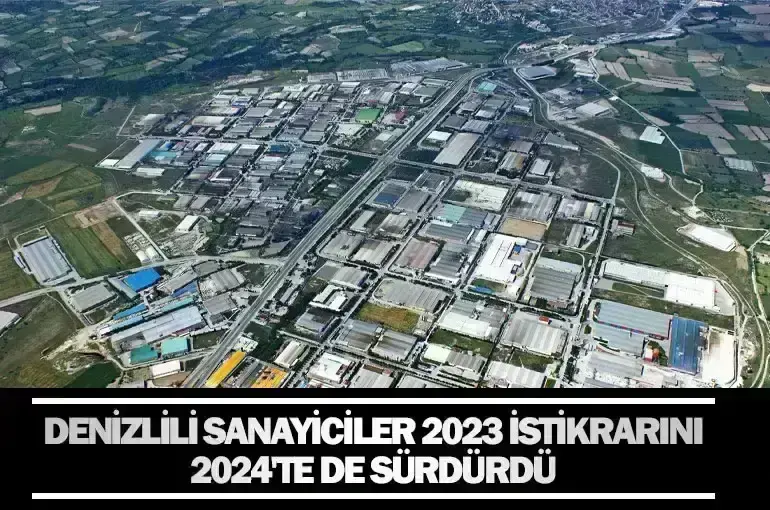 Denizlili Sanayiciler 2023 İstikrarını 2024'te de Sürdürdü