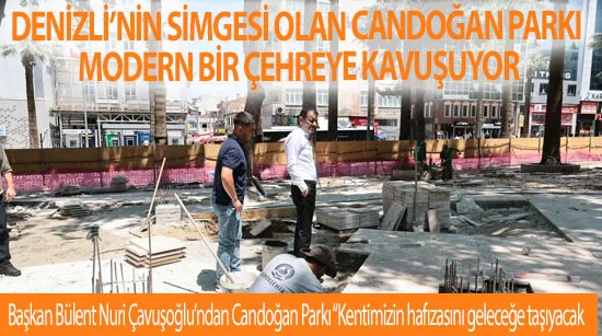 Denizli’nin simgesi olan Candoğan Parkı modern bir çehreye kavuşuyor