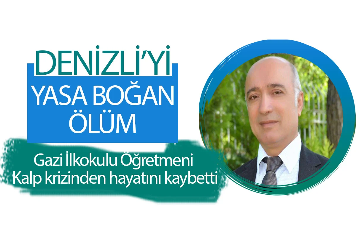 Denizli’yi yasan boğan ölüm  Gazi İlkokulu Öğretmeni kalp krizinden hayatını kaybetti