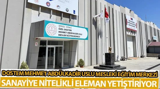 DOSTEM Mehmet Abdülkadir Uslu Mesleki Eğitim Merkezi sanayiye nitelikli eleman yetiştiriyor