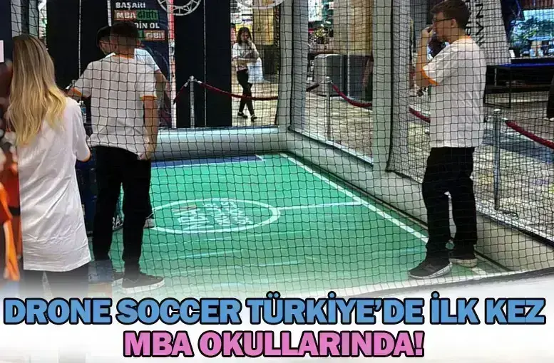 Drone Soccer Türkiye’de ilk kez MBA Okullarında!