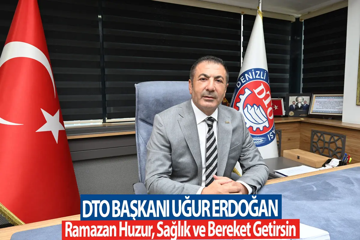 DTO Başkanı Uğur Erdoğan Ramazan Huzur, Sağlık ve Bereket Getirsin