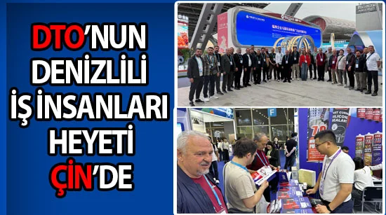 DTO’nun Denizlili iş insanları heyeti, Çin’de