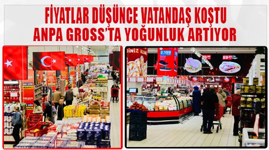 Fiyatlar Düşünce Vatandaş Koştu: Anpa Gross’ta Yoğunluk Artıyor