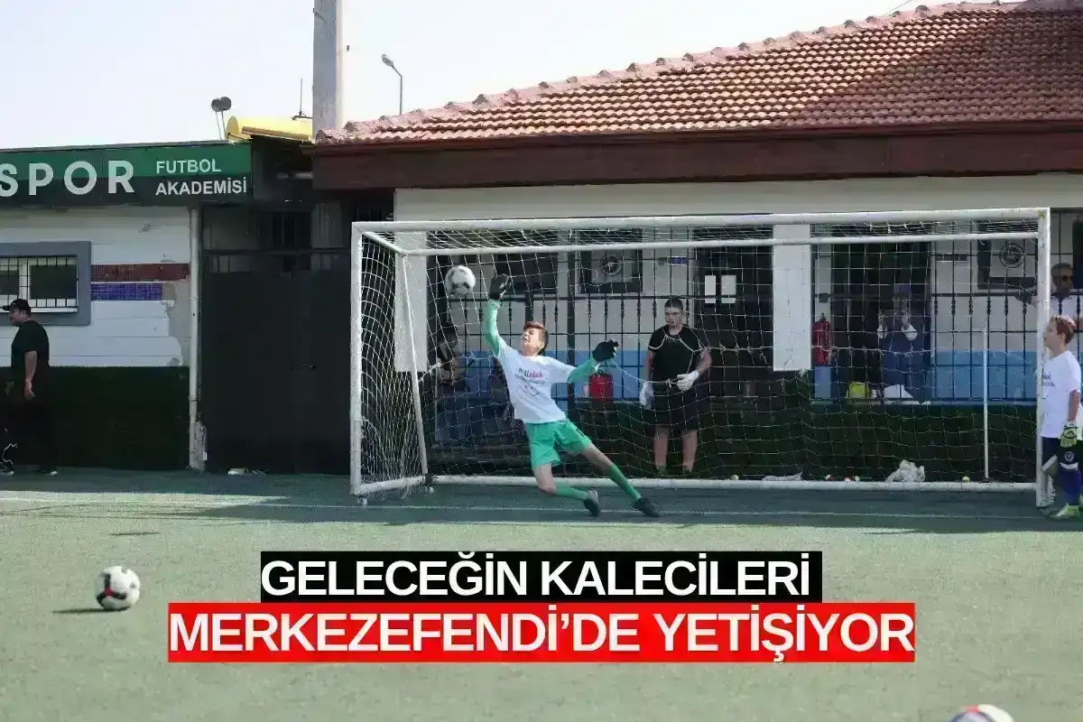 Geleceğin Kalecileri Merkezefendi’de Yetişiyor