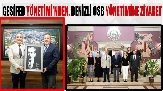 GESİFED Yönetimi’nden, Denizli OSB yönetimine ziyaret