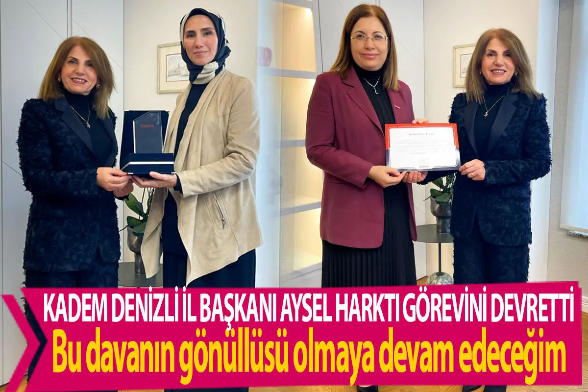 KADEM Denizli İl Başkanı Aysel Harktı görevini devretti