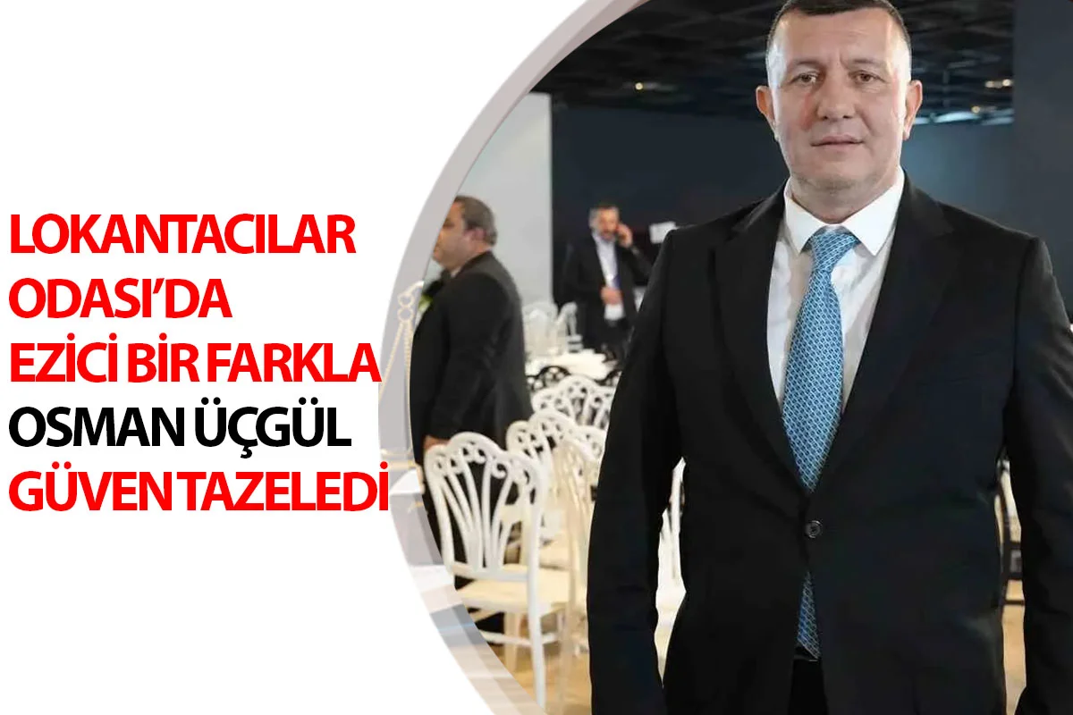 Lokantacılar Odası’da ezici bir farkla Osman Üçgül Güven Tazeledi