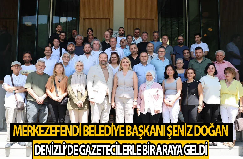 Merkezefendi Belediye Başkanı Şeniz Doğan gazeteciler ile bir araya geldi