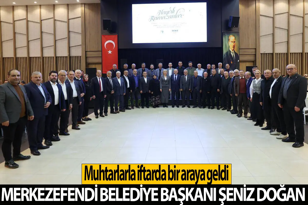 Merkezefendi Belediye Başkanı Şeniz Doğan Muhtarlarla iftarda bir araya geldi