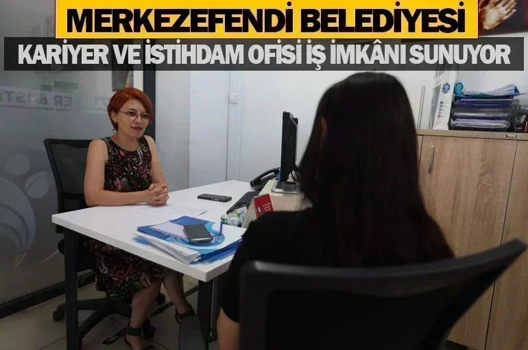 Merkezefendi Belediyesi kariyer ve istihdam ofisi iş imkânı sunuyor