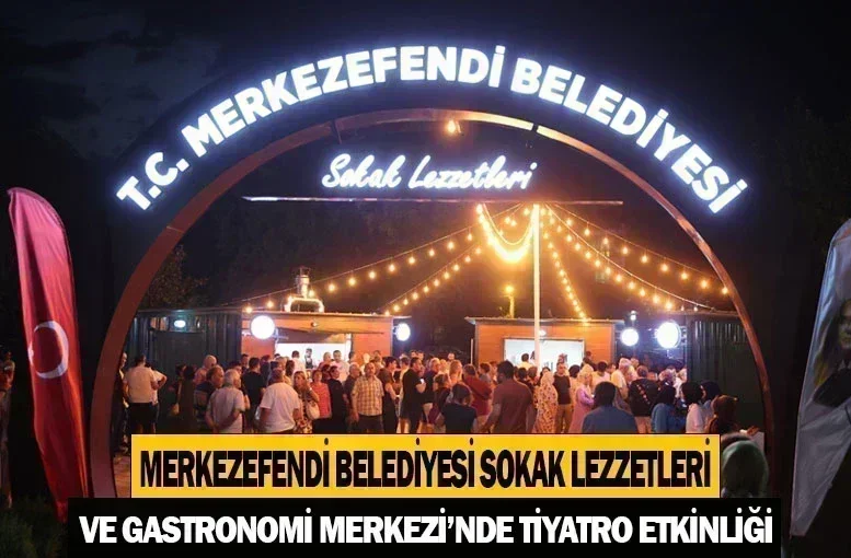 Merkezefendi Belediyesi Sokak Lezzetleri ve Gastronomi Merkezi'nde Tiyatro Etkinliği