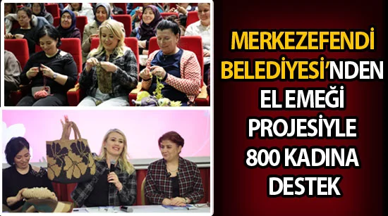 Merkezefendi Belediyesi’nden El Emeği Projesiyle 800 kadına destek