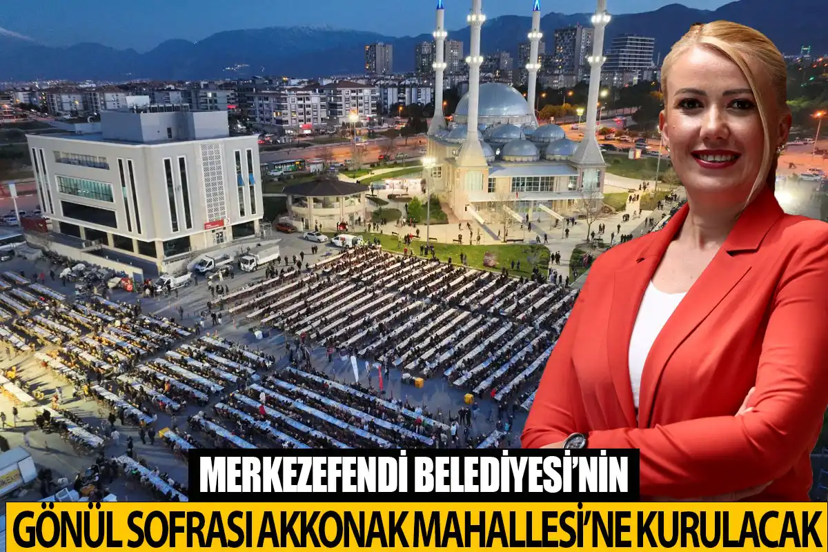 Merkezefendi Belediyesi’nin Gönül Sofrası Akkonak Mahallesi’ne kurulacak