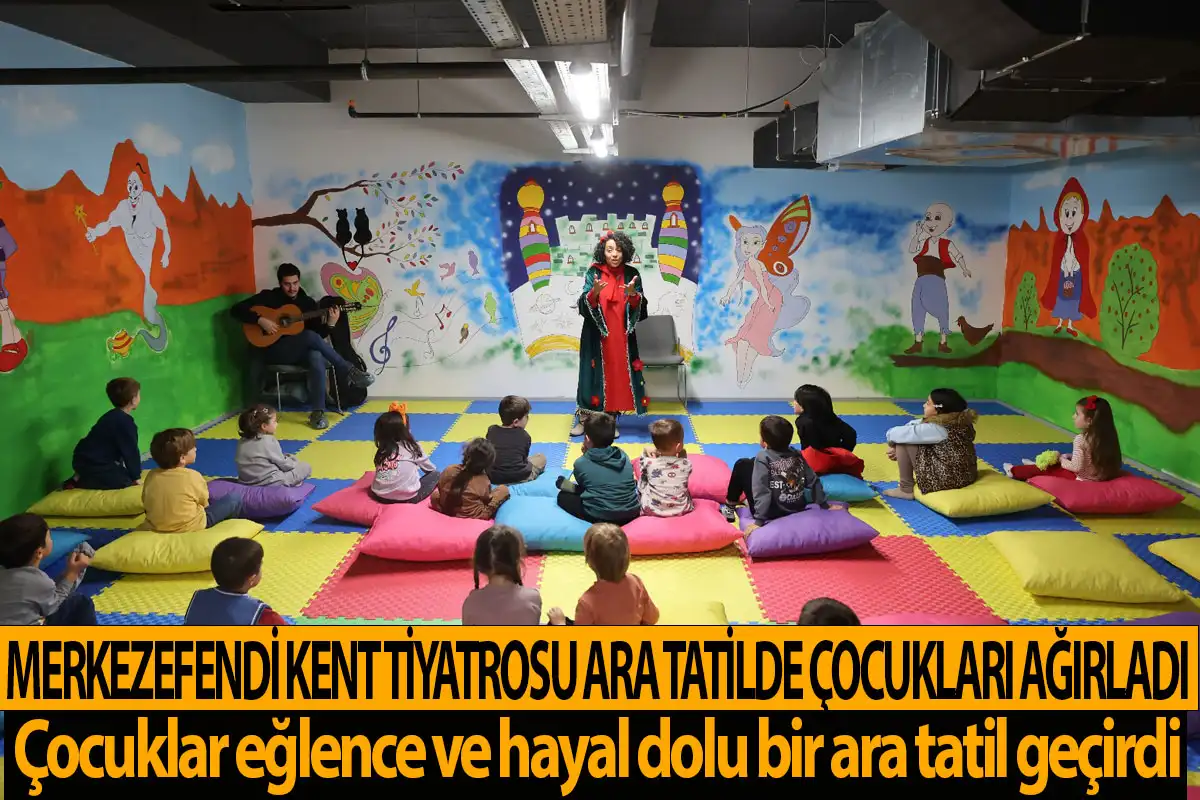 Merkezefendi Kent Tiyatrosu ara tatilde çocukları ağırladı
