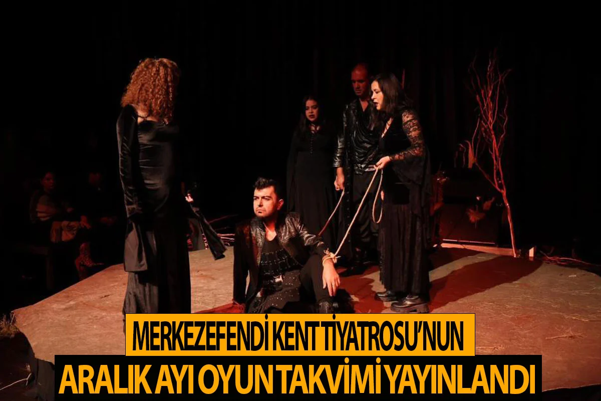 Merkezefendi Kent Tiyatrosu’nun Aralık ayı oyun takvimi yayınlandı