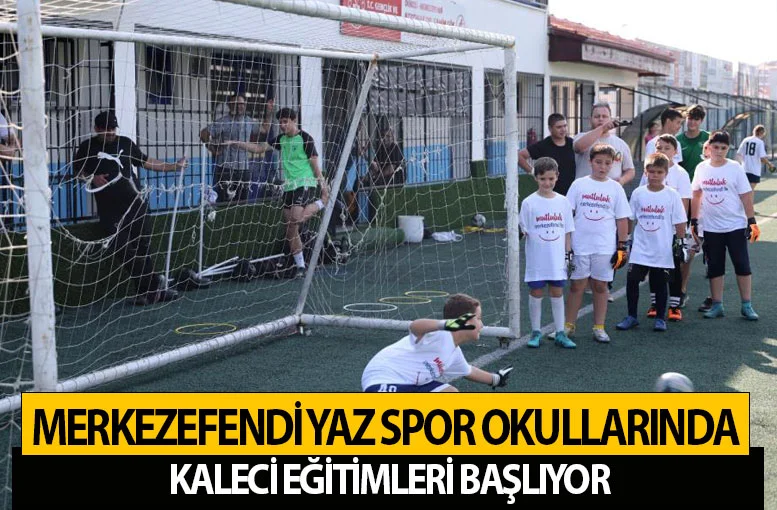 Merkezefendi Yaz Spor Okullarında kaleci eğitimleri başlıyor