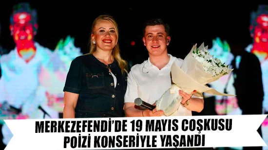 Merkezefendi’de 19 Mayıs Coşkusu Poizi Konseriyle Yaşandı
