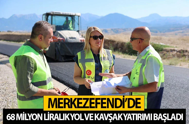 Merkezefendi'de 68 milyon liralık yol ve kavşak yatırımı başladı