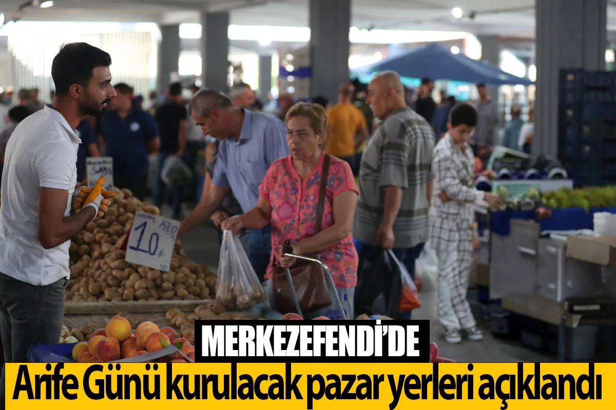 Merkezefendi’de Arife Günü pazar yerleri belli oldu