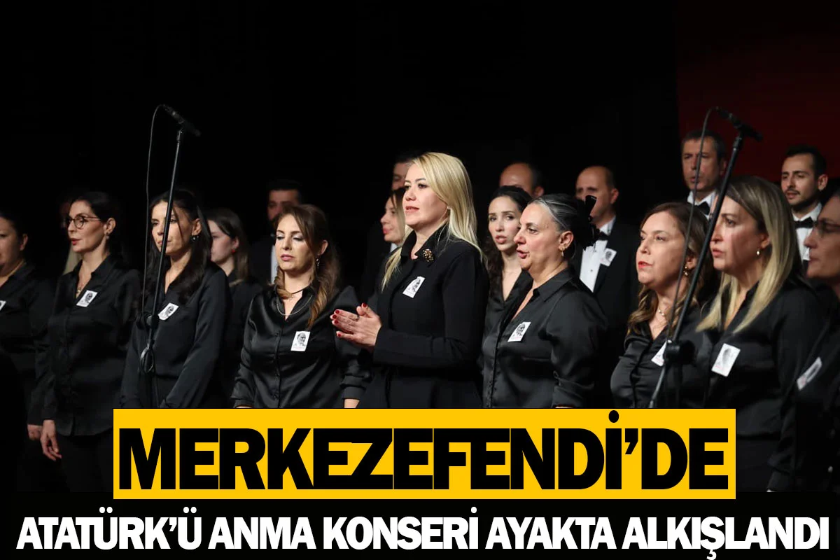 Merkezefendi’de Atatürk’ü anma konseri ayakta alkışlandı