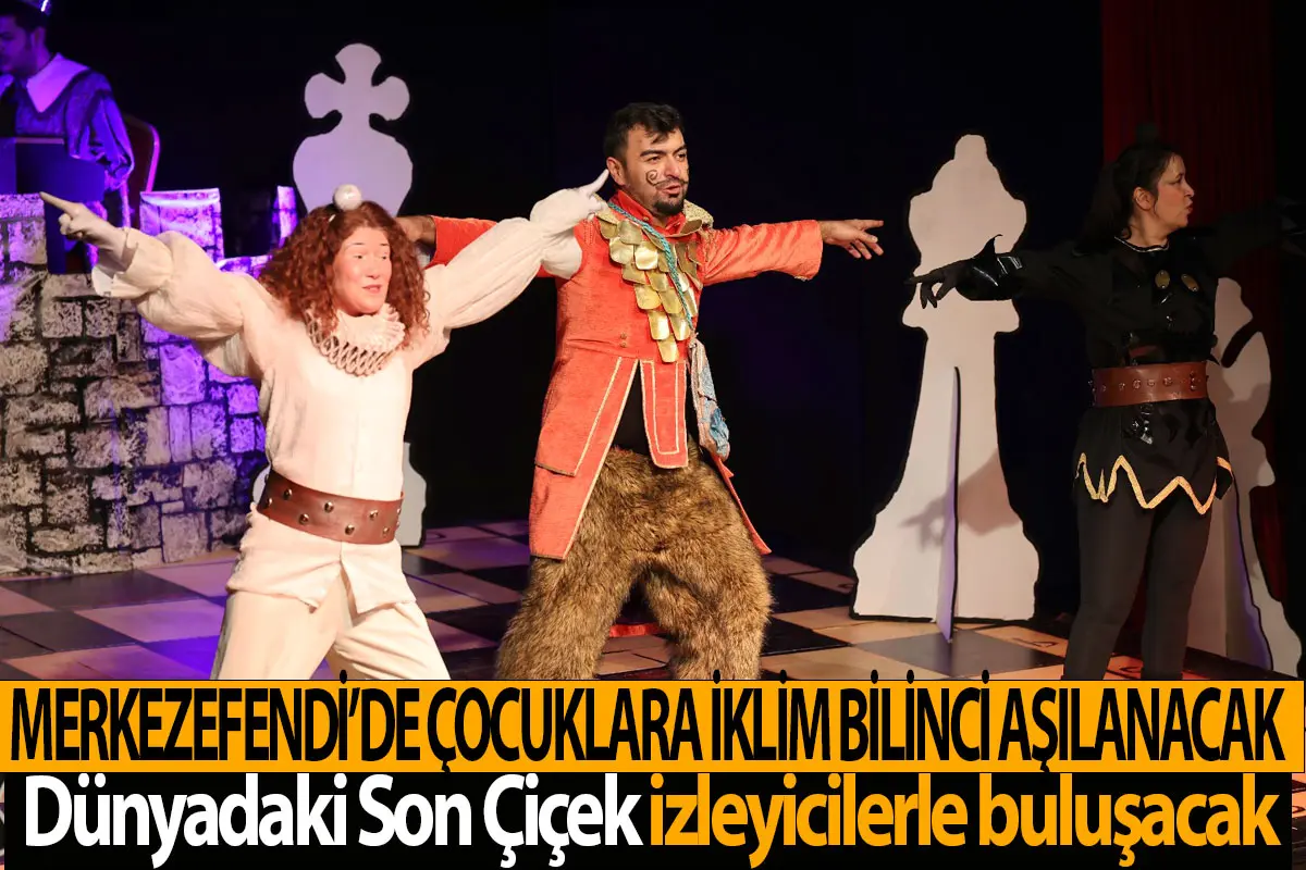 Merkezefendi’de çocuklara iklim bilinci aşılanacak Dünyadaki Son Çiçek izleyicilerle buluşacak