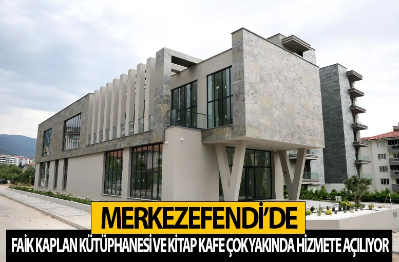 Merkezefendi’de Faik Kaplan Kütüphanesi ve Kitap Kafe çok yakında hizmete açılıyor