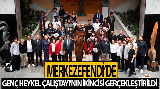 Merkezefendi’de Genç Heykel Çalıştayı’nın ikincisi gerçekleştirildi