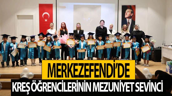 Merkezefendi’de kreş öğrencilerinin mezuniyet sevinci