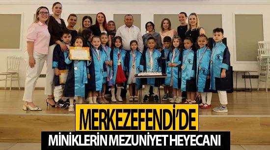 Merkezefendi’de miniklerin mezuniyet heyecanı