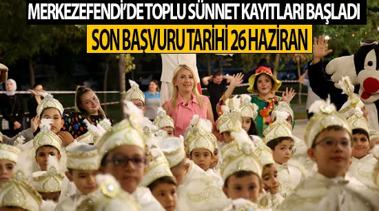 Merkezefendi’de toplu sünnet kayıtları başladı