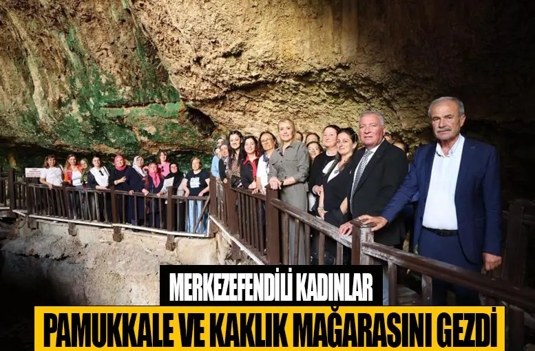 Merkezefendili kadınlar Pamukkale ve Kaklık Mağarasını gezdi