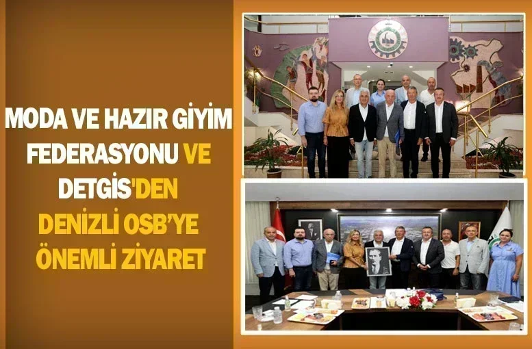 Moda ve Hazır Giyim Federasyonu ve DETGİS'den Denizli OSB’ye önemli ziyaret
