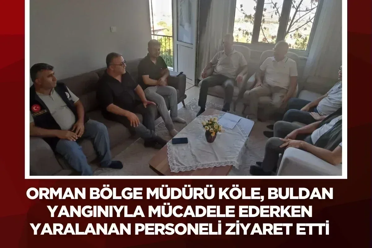 Orman Bölge Müdürü Köle, Buldan yangınıyla mücadele ederken yaralanan personeli ziyaret etti