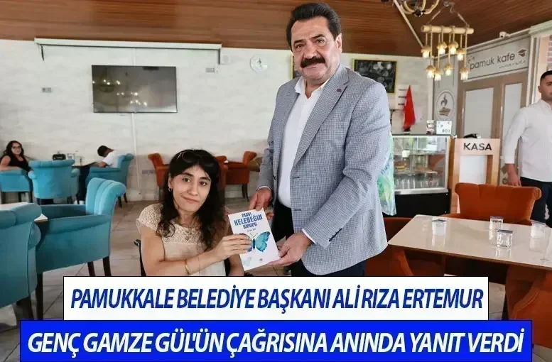 Pamukkale Belediye Başkanı Ali Rıza Ertemur, Genç Gamze Gül'ün Çağrısına Anında Yanıt Verdi