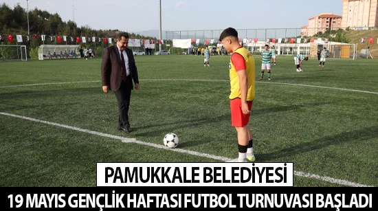 Pamukkale Belediyesi 19 Mayıs Gençlik Haftası Futbol Turnuvası başladı