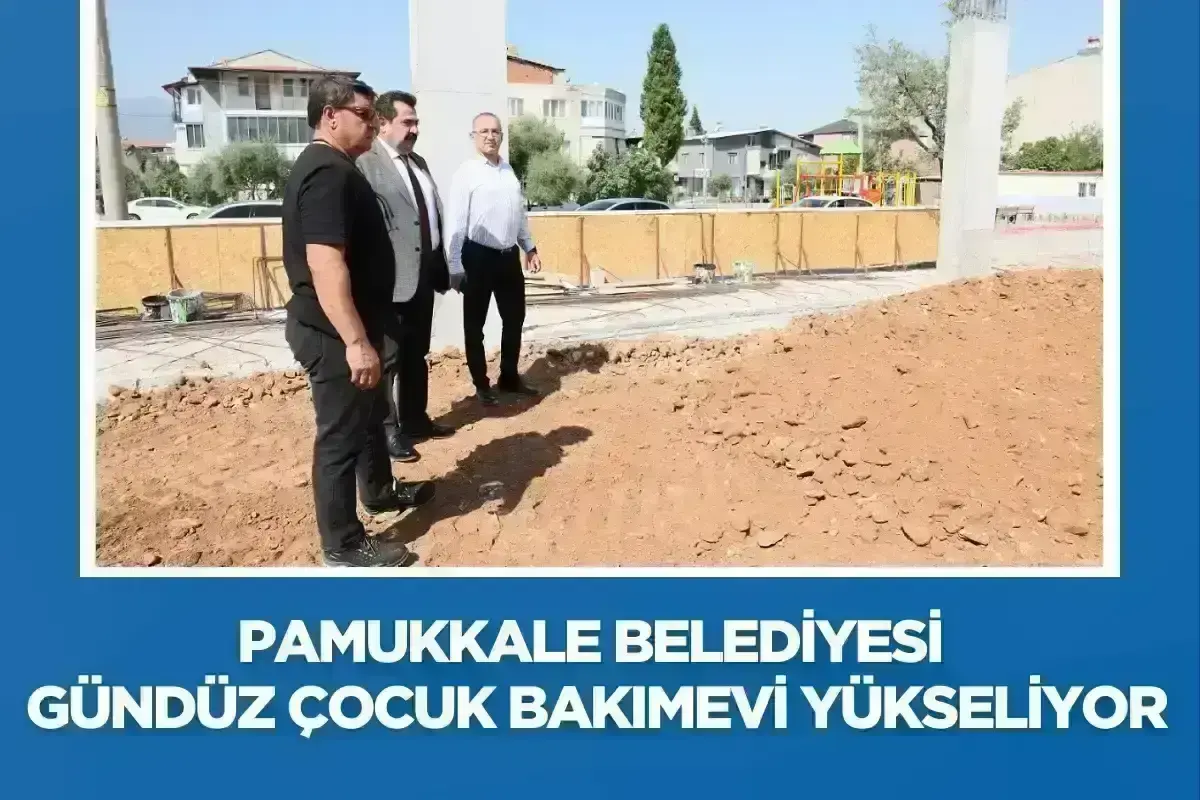 Pamukkale Belediyesi Gündüz Çocuk Bakımevi Yükseliyor