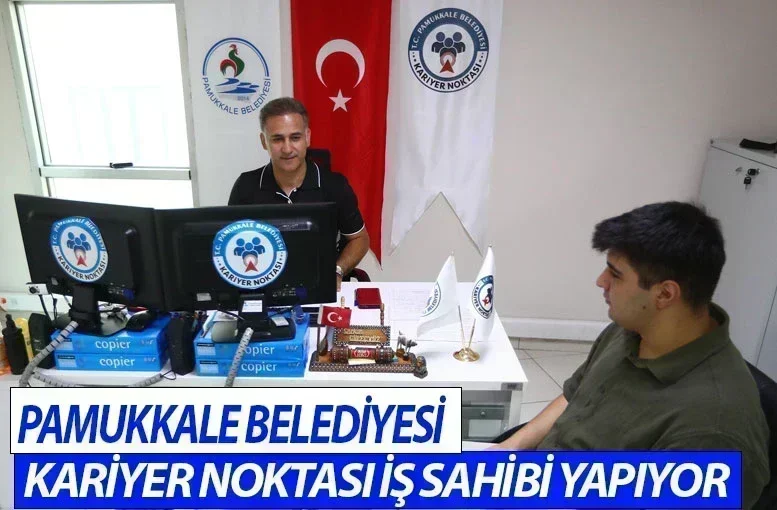 Pamukkale Belediyesi Kariyer Noktası iş sahibi yapıyor