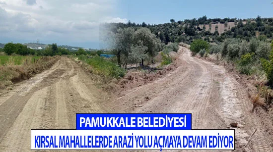 Pamukkale Belediyesi kırsal mahallelerde arazi yolu açmaya devam ediyor