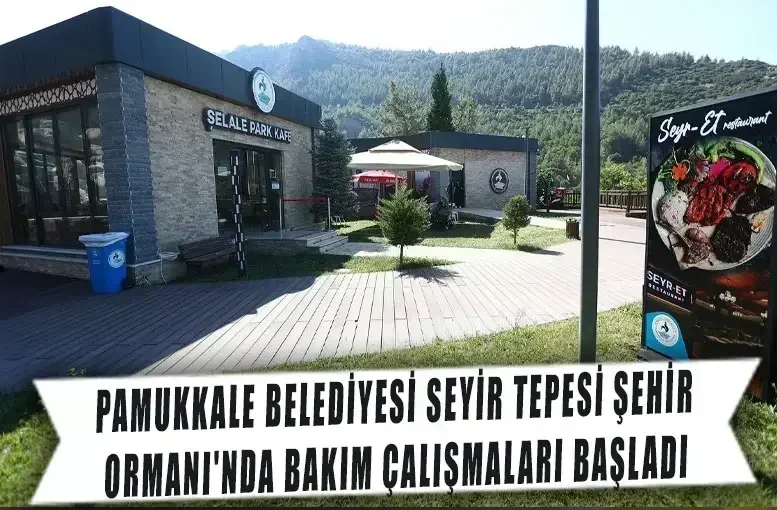 Pamukkale Belediyesi Seyir Tepesi Şehir Ormanı'nda Bakım Çalışmaları Başladı