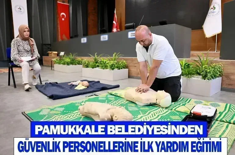 Pamukkale Belediyesi’den güvenlik personellerine ilk yardım eğitimi