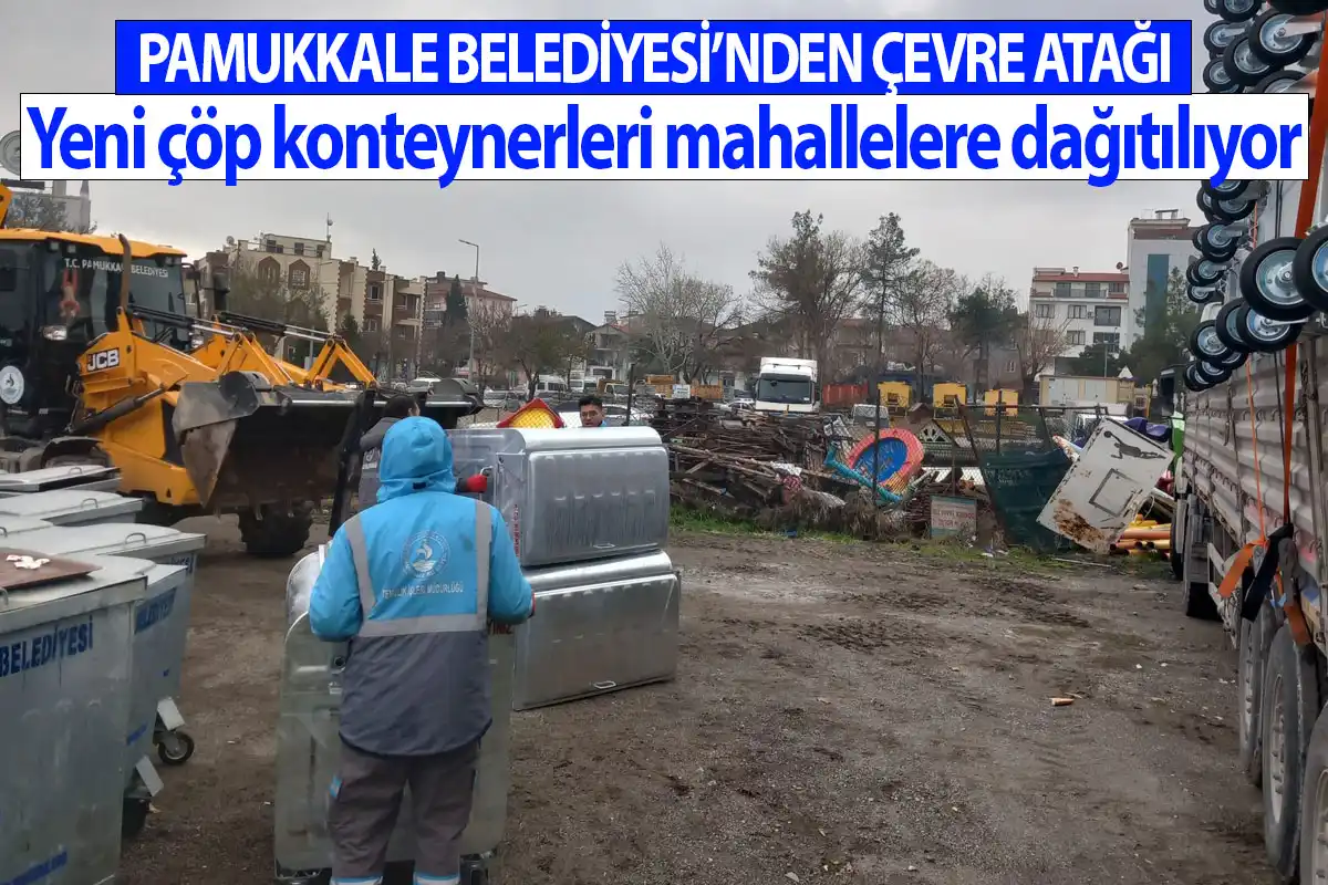 Pamukkale Belediyesi’nden Çevre Atağı Yeni Çöp Konteynerleri Mahallelere Dağıtılıyor