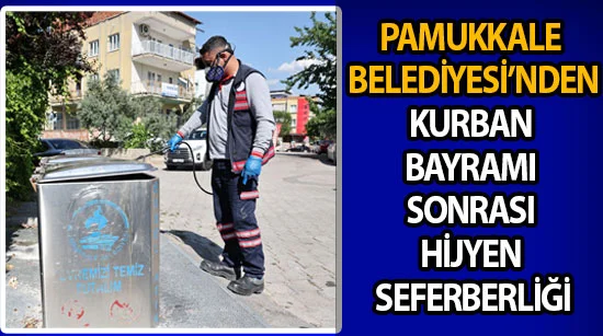 Pamukkale Belediyesi’nden Kurban Bayramı sonrası hijyen seferberliği