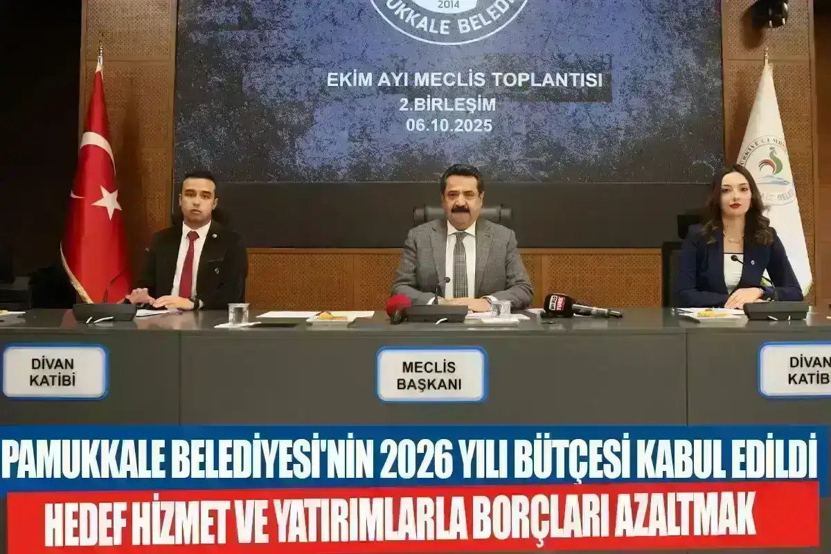 Pamukkale Belediyesi'nin 2026 Yılı Bütçesi Kabul Edildi: Hedef Hizmet ve Yatırımlarla Borçları Azaltmak