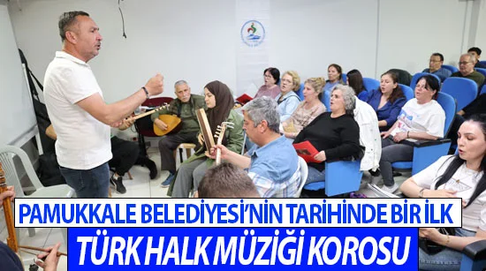 Pamukkale Belediyesi’nin tarihinde bir ilk Türk Halk Müziği Korosu