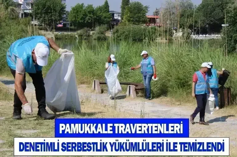 Pamukkale Travertenleri, Denetimli Serbestlik Yükümlüleri ile Temizlendi