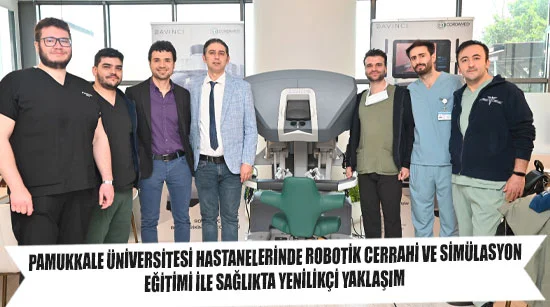 Pamukkale üniversitesi hastanelerinde robotik cerrahi ve simülasyon   Eğitimi ile sağlıkta yenilikçi yaklaşım