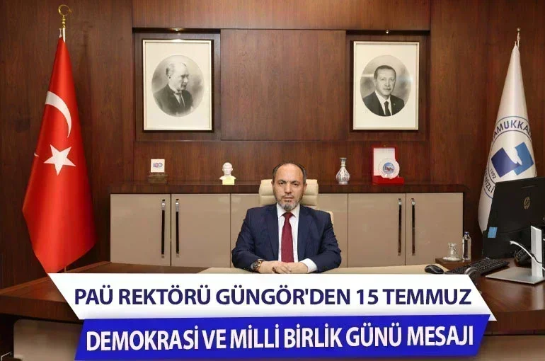 Pamukkale Üniversitesi Rektörü Güngör'den 15 Temmuz Demokrasi ve Milli Birlik Günü Mesajı