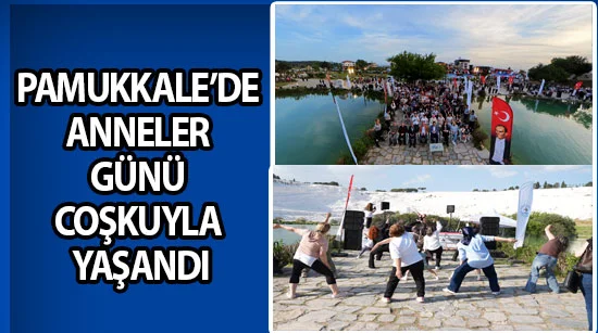 Pamukkale’de Anneler Günü coşkuyla yaşandı