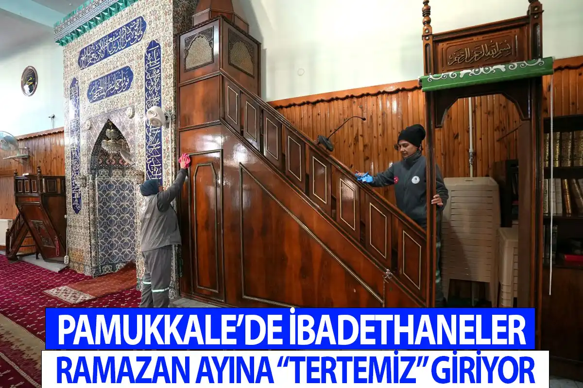 Pamukkale’de ibadethaneler Ramazan ayına “tertemiz” giriyor